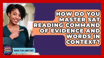 How Do You Master SAT Reading Command Of Evidence And Words In Context? - Junior Year Jumpstart