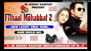 Filhaal 2 Mohabbat | Akshay Kumar | Dj Song Hard Dholki GMS Plus Mix By Dj AksHay Kashyap  Up 12