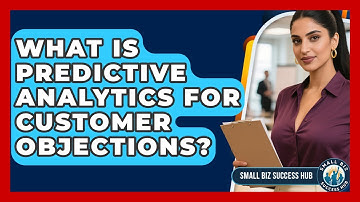 What Is Predictive Analytics For Customer Objections? - Small Biz Success Hub