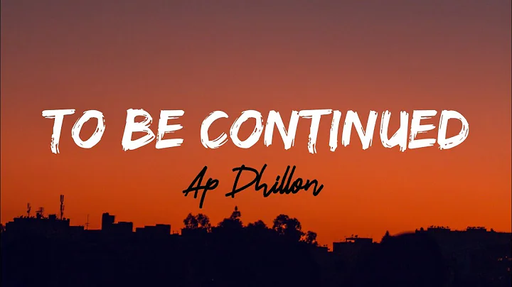 AP Dhillon - To Be Continued | Brownprint (Lyrics)