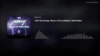 /338/ The Energy Theory of Everything ft. Matt Huber