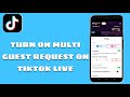 How To Turn On Multi Guest Request On Tiktok Live