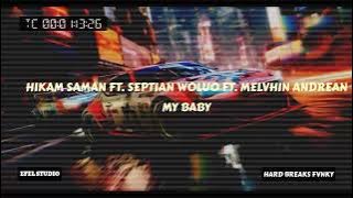 HIKAM SAMAN FT. SEPTIAN WOLUO FT. MELVHIN ANDREAN - MY BABY (HARD BREAKS FVNKY)