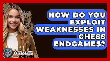 How Do You Exploit Weaknesses In Chess Endgames? - The Board Game Xpert