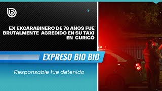 Excarabinero de 78 años fue brutalmente agredido en su taxi en Curicó: responsable fue detenido