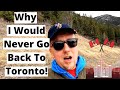 Why I Would Never Go Back To Toronto, Ontario!