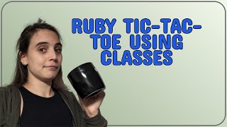 Codereview: Ruby Tic-Tac-Toe using classes