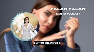 Ebru Yaşar - Yalan Yalan Metehan Ütebay Remix Bana Geti̇ri̇n O Nu