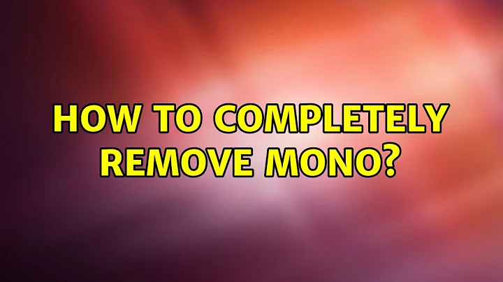 Ubuntu: How to Completely remove mono? (2 Solutions!!)