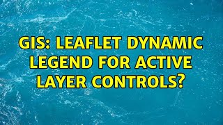 GIS: Leaflet dynamic legend for active layer controls? (2 Solutions!!)