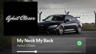 My Neck My Back - Aykut Closer REMIX