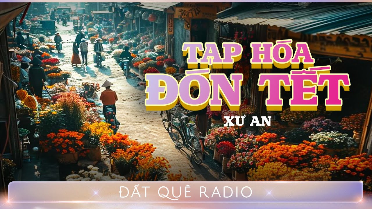 Truyện ngắn TẠP HÓA ĐÓN TẾT | Đất Quê Radio - Hoàng Uyên diễn đọc