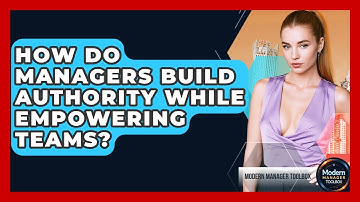 How Do Managers Build Authority While Empowering Teams? - Modern Manager Toolbox
