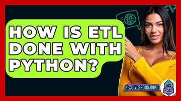 How Is ETL Done With Python? - Next LVL Programming