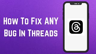 How To Fix ANY Bug In Threads