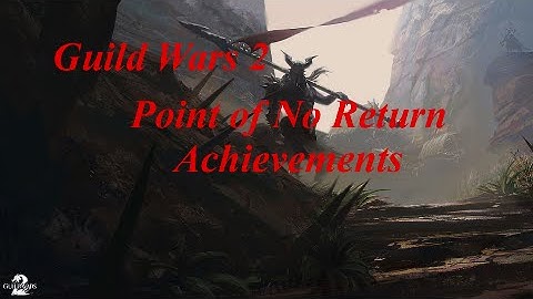 Guild Wars 2: Point of No Return Achievement Guide