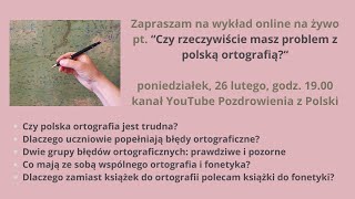 Wykład online pt. &quot;Czy rzeczywiście masz problem z polską ortografią?&quot;