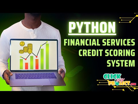 Python Machine Learning Project - Financial Services Credit Scoring System - ClickMyProject