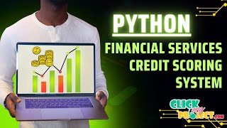 Python Machine Learning Project - Financial Services Credit Scoring System - ClickMyProject