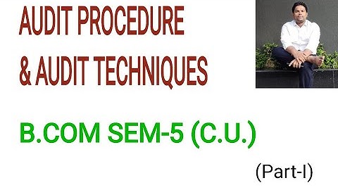 Audit Procedure & Audit Techniques|B.COM SEM-5, C.U.|