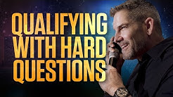 How to Qualify with Hard Questions - Grant Cardone 