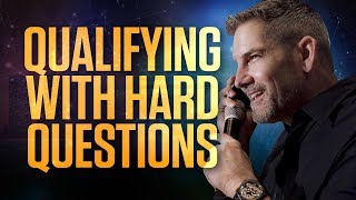 How to Qualify with Hard Questions  Grant Cardone
