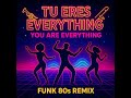 Tu Eres Everything / You Are Everything (Remix Funk 80s)