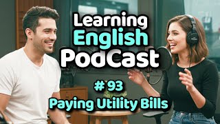 Learning English quickly with podcast | Paying Utility Bills  | Episode 93