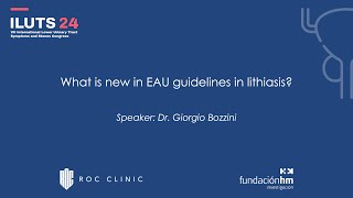 ILUTS24: What is new in EAU guidelines in lithiasis? (Dr. Giorgio Bozzini)