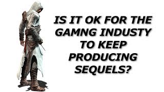 Is it OK for the Gaming Industry to keep producing Sequels