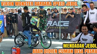 MENDADAK JEBOL VIXION MONSTER BARBARA SPEED