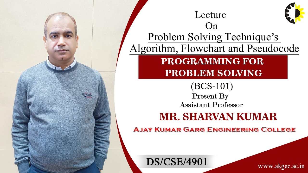 TECHNIQUE’S ALGORITHM, FLOWCHART AND PSEUDOCODE | PPS | LECTURE 06 BY MR. SHARVAN KUMAR | AKGEC