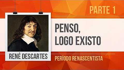 REN DESCARTES (1)  PENSO, LOGO EXISTO | PERODO RENASCENTISTA