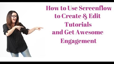 How to Use ScreenFlow to Create and Edit Tutorials