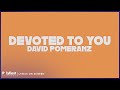 David Pomeranz - Devoted To You (Lyrics on Screen)
