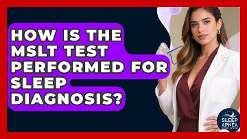 How Is The MSLT Test Performed For Sleep Diagnosis? - Sleep Apnea Support Network