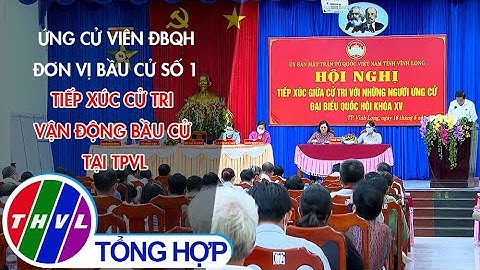 Ứng cử viên ĐBQH đơn vị bầu cử số 1 tiếp xúc cử tri vận động bầu cử tại TPVL