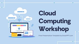 Free Cloud Computing Workshop PowerPoint Template & Google Slides Theme by GreatPPT