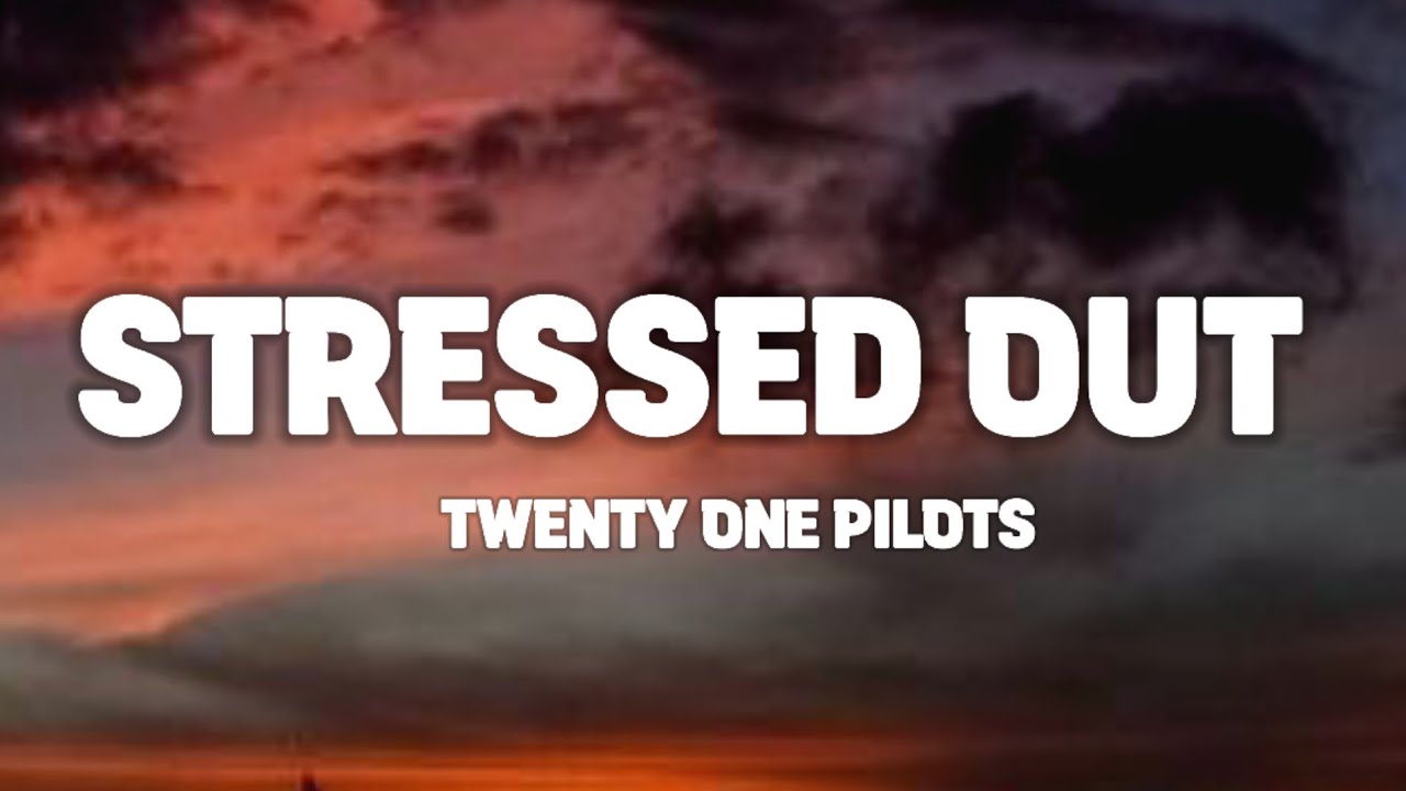 Twenty One Pilots Stressed Out Tekst