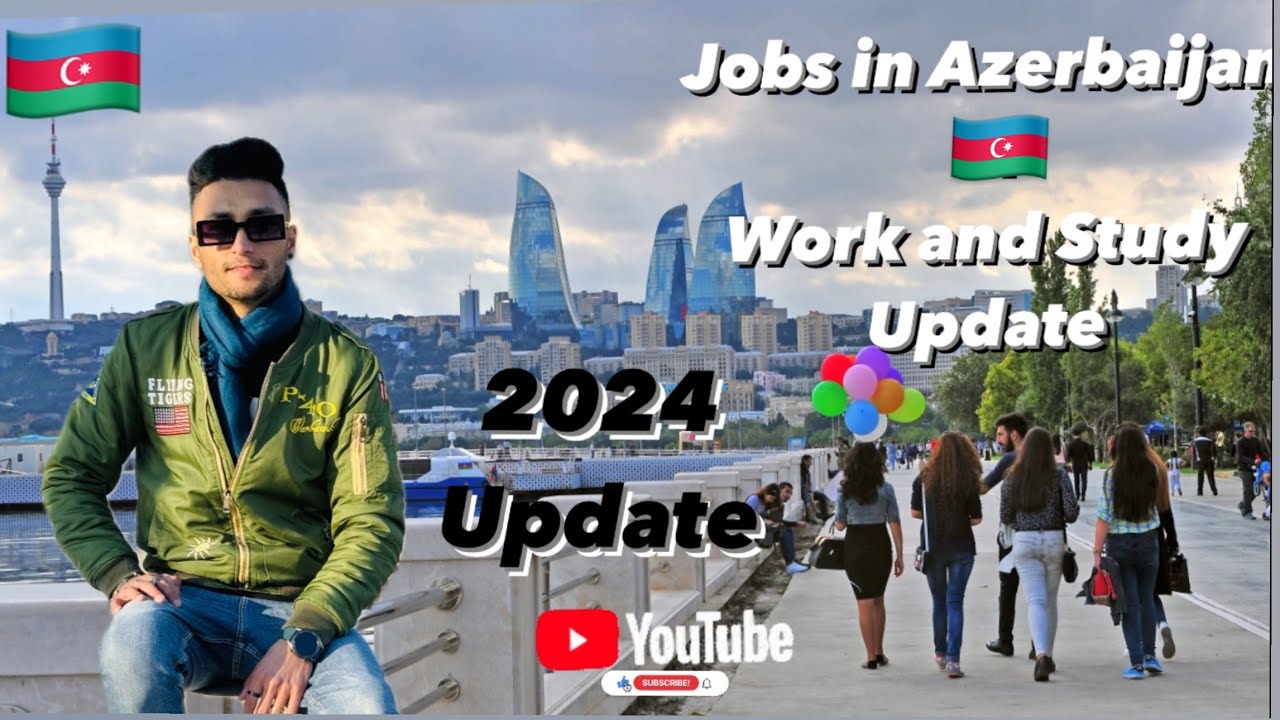 Jobs in Azerbaijan Work and Study Update 2024 How to find job in Baku Work Study 2024