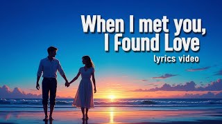 When I Met You, I Found Love - Beautiful Romantic Soul (Lyrics Video)