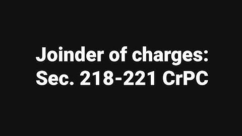 Joinder of charges: Sec. 218-221 CrPC