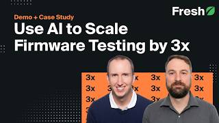 Use AI to Scale Firmware Testing by 3x w/ Demo + Case Study - Fresh Consulting