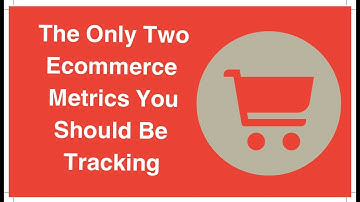 The Only Two Ecommerce Metrics You Should Be Tracking