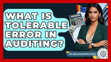 What Is Tolerable Error In Auditing? - Tax and Accounting Coach