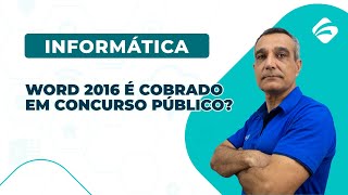 Informática para Concursos:  Word 2016 é cobrado em concurso público?