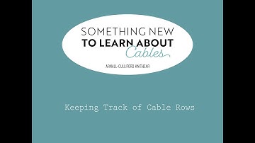 Something New to Learn About Cables: Keeping Track of Cable Rows