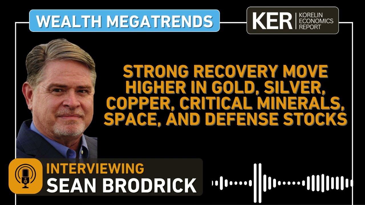 Sean Brodrick–Strong Move Higher In Gold, Silver, Copper, Critical Minerals, Space, & Defense Stocks