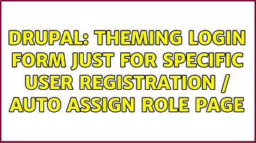 Drupal: Theming login form just for specific user registration / Auto Assign Role Page