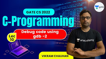 Debug code using gdb -2 | Lec 10 | C Programming | GATE CS 2022 #VikramChauhan